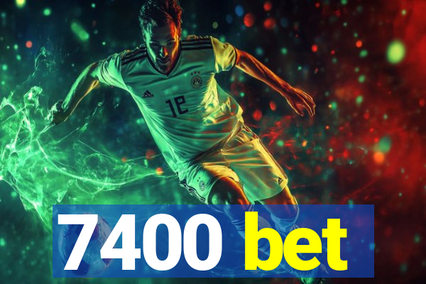 7400 bet